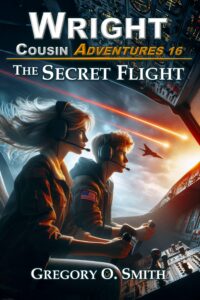 Book cover for Wright Cousin Adventures #16 The Secret Flight, by award winning author Gregory O. Smith